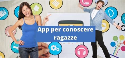 ragazze da conoscere|App per conoscere ragazze